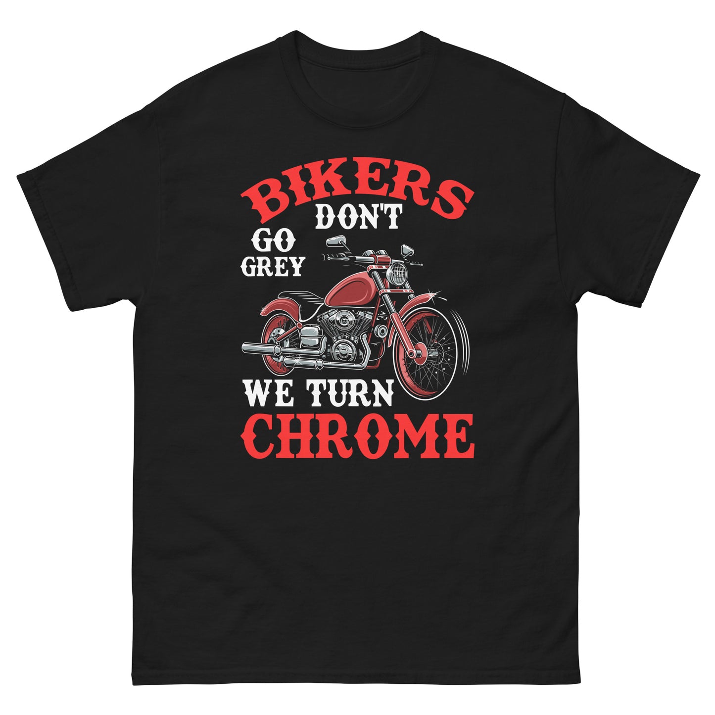 Bikers Don't Go Grey We Turn Chrome Unisex Classic Tee Black Front - Simple Designs LLC
