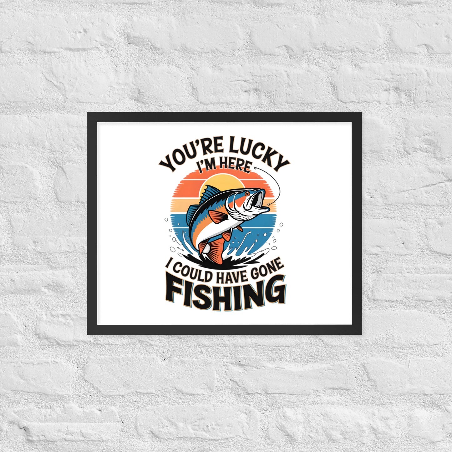 You're Lucky I’m Here, I Could Have Gone Fishing Framed Poster 16x20 in Black -Simple Designs LLC