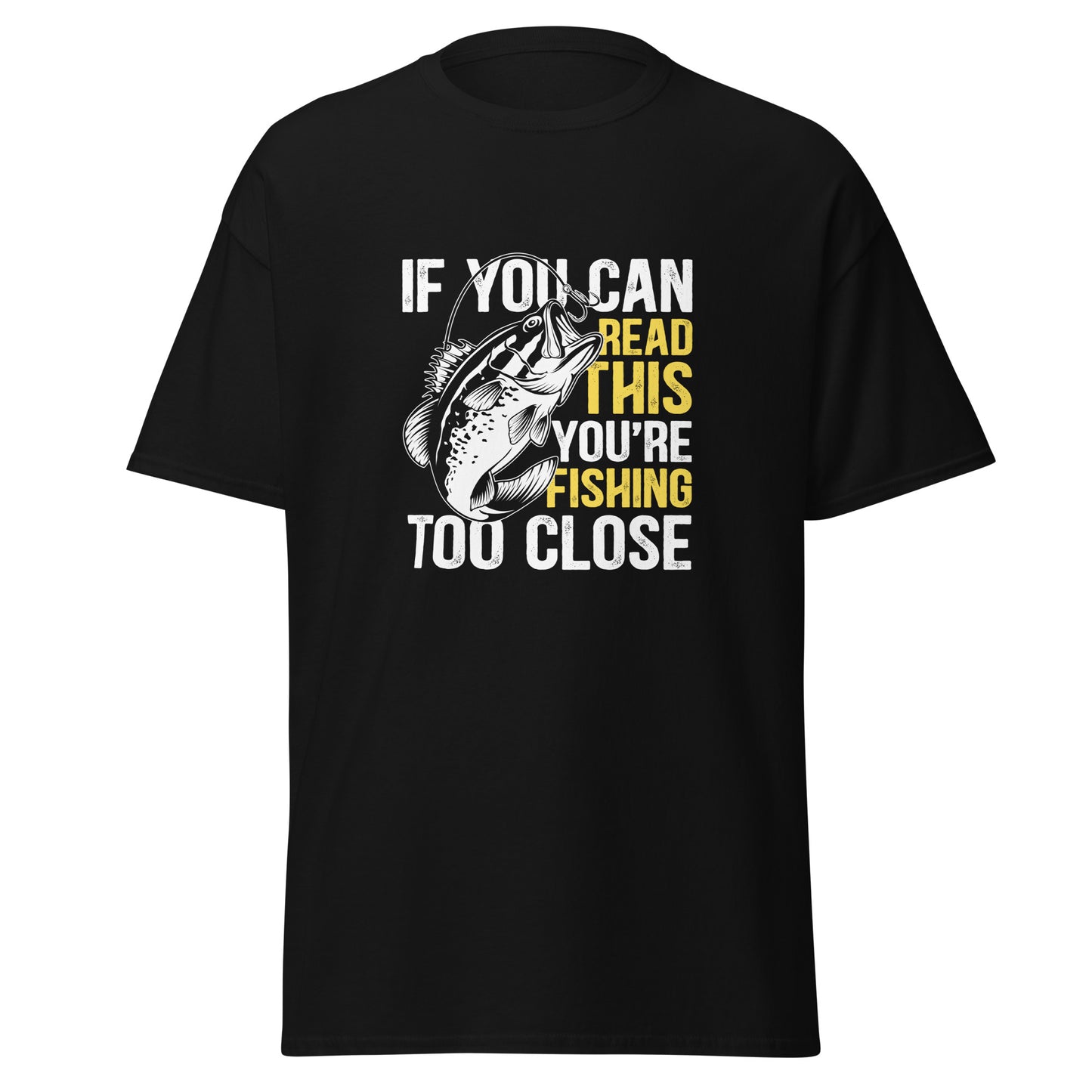 If You Can Read This You’re Fishing Too Close Unisex Classic Tee Black Front - Simple Designs LLC