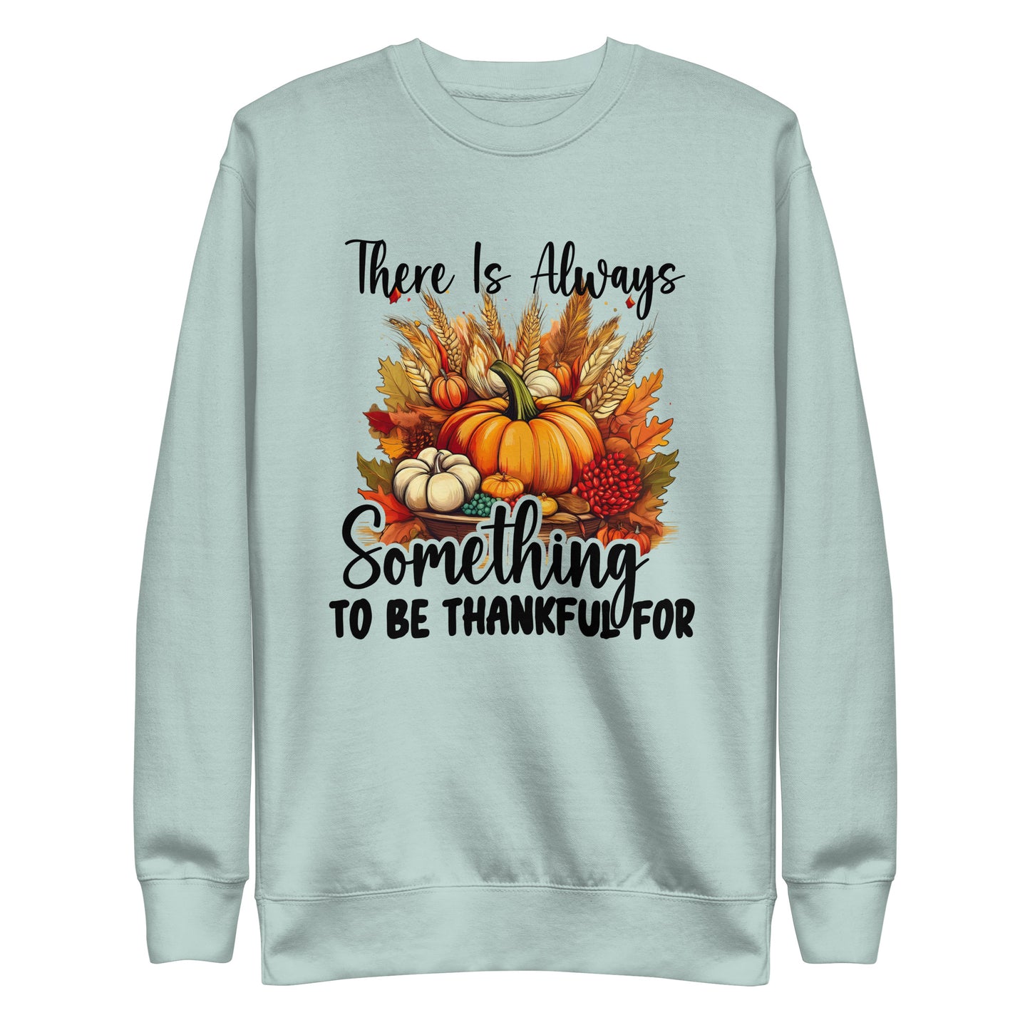 Always Something To Be Thankful For Unisex Premium Sweatshirt In Agave - Simple Designs LLC