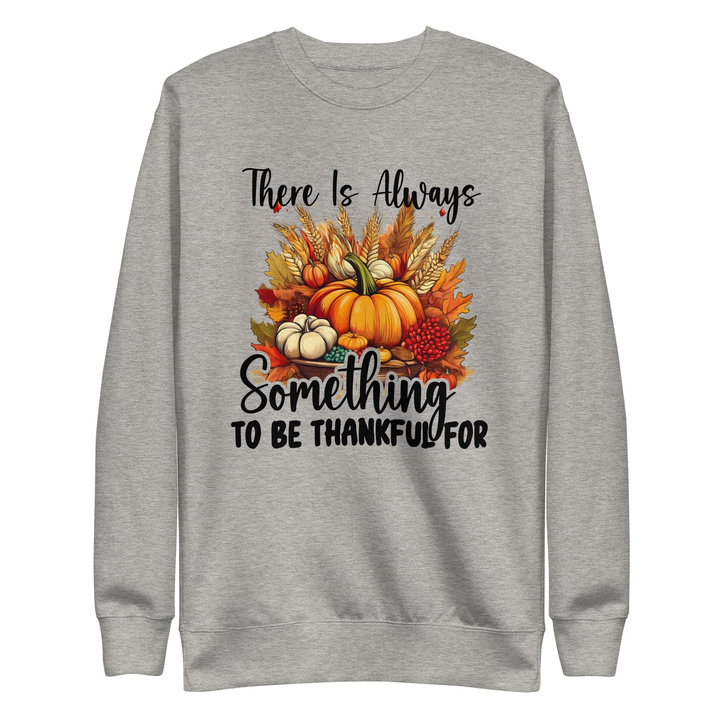 Always Something To Be Thankful For Unisex Premium Sweatshirt In Carbon Grey - Simple Designs LLC