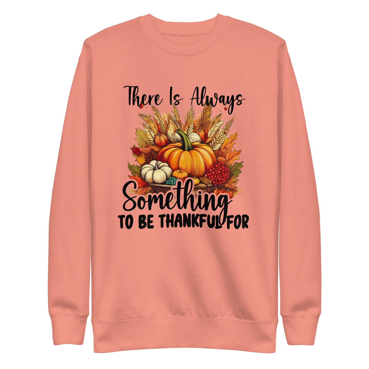 Always Something To Be Thankful For Unisex Premium Sweatshirt In Dusty Rose - Simple Designs LLC
