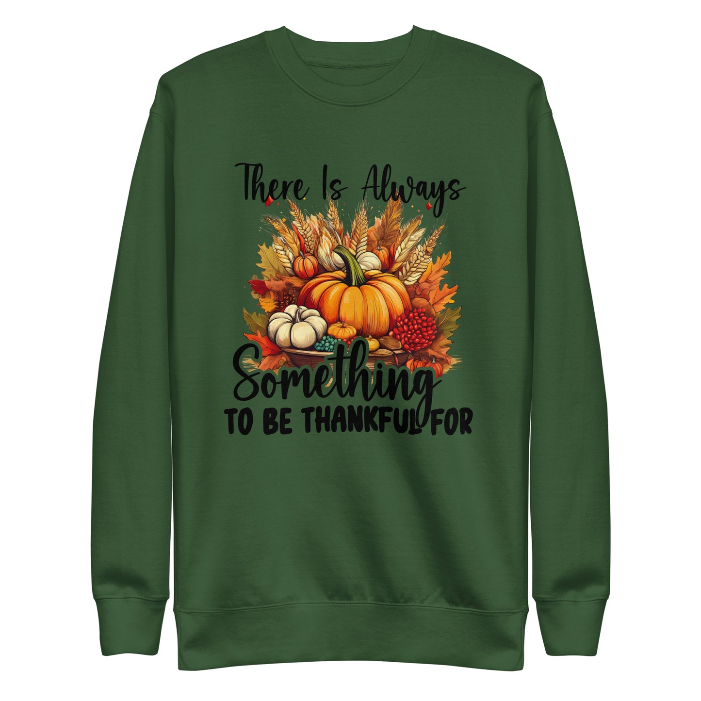 Always Something To Be Thankful For Unisex Premium Sweatshirt In Forest Green - Simple Designs LLC